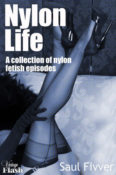 'Nylon Life' - A Collection Of Retro And Modern Nylon Fetish Stories From Vintage Flash